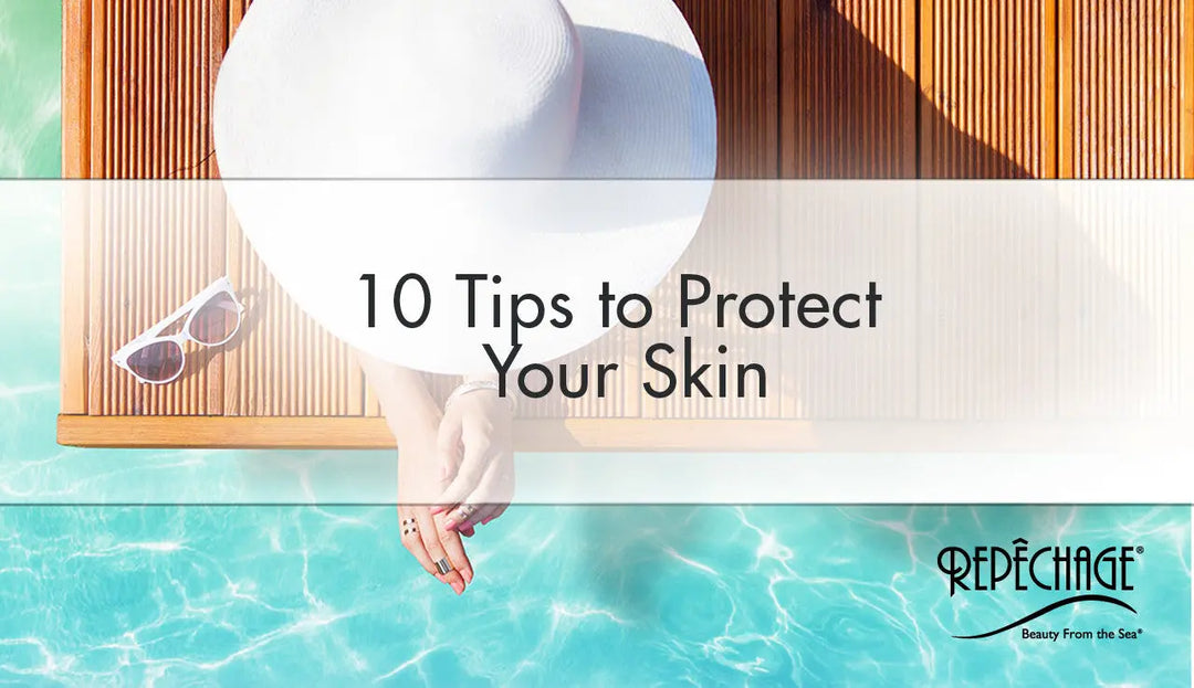 10 Tips to Protect Your Skin Repêchage®