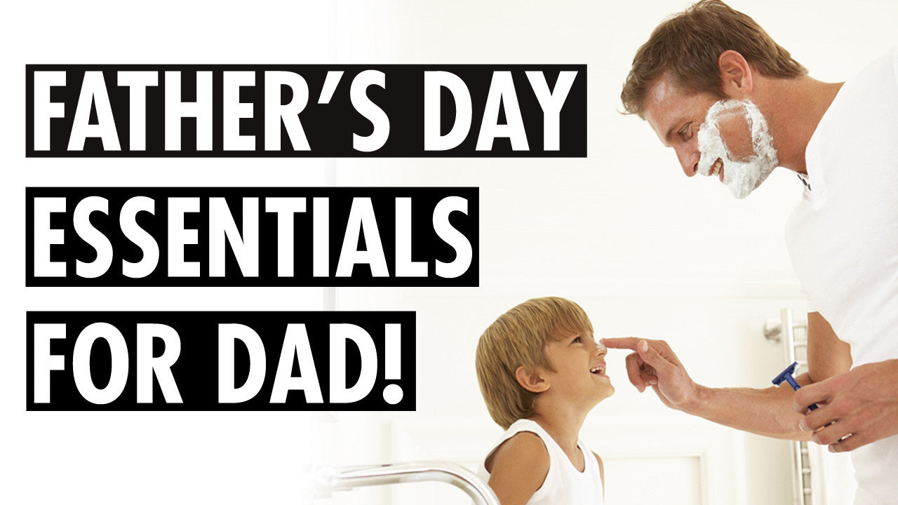 Father’s Day – Essential Skin Care for Dad