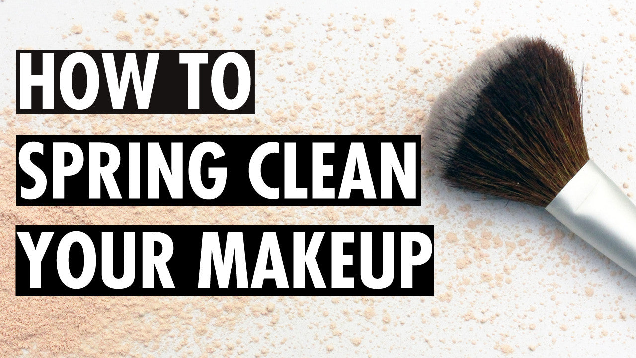 How to Spring Clean Your Makeup