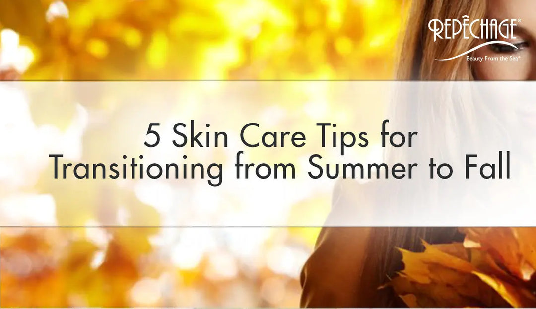 5 Skin Care Tips for Transitioning from Summer to Fall Repêchage®