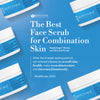 the best face scrub for combination skin
